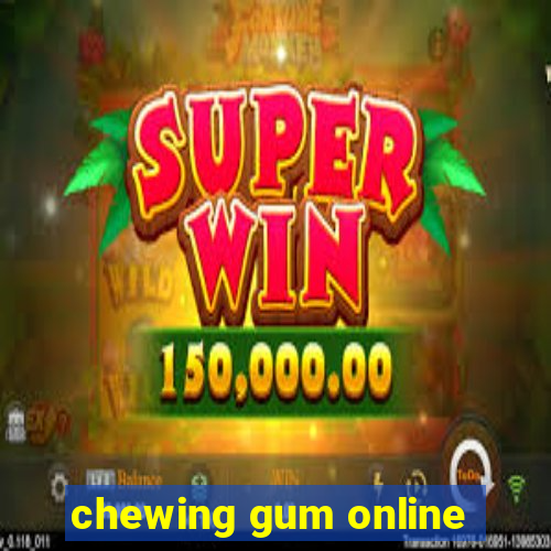 chewing gum online